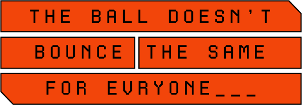 the-ball-doesnt-bounce-the-same-for-everyone